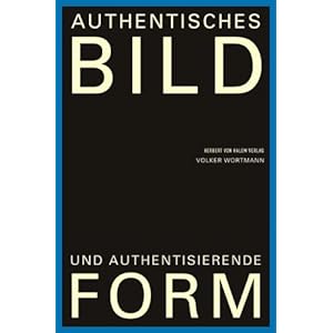Authentisches Bild und authentisierende Form
