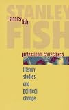 Professional Correctness: Literary Studies and Political Change (Clarendon Lectures in English)