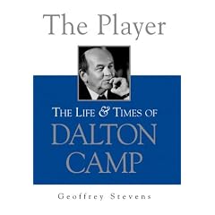 The Player: The Life and Times of Dalton Camp
