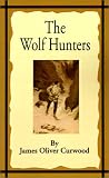 The Wolf Hunters: A Tale of Adventure in the Wilderness