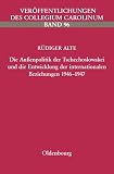 Die Au&szlig;enpolitik der Tschechoslowakei und die Entwicklung der intenationalen Beziehungen 1946-1947 - R&uuml;diger Alte