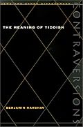The Meaning of Yiddish (Contraversions: Jews and Other Differenc)