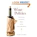 Wine Politics: How Governments, Environmentalists, Mobsters, and Critics Influence the Wines We Drink