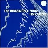 Revue Irresistible Force  / Fish Dances