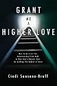 Grant Me a Higher Love: How to Go from the Relationship from Hell to One that's Heaven Sent by Scaling The Ladder of Love
