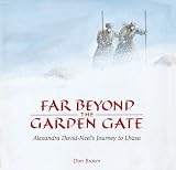 Far Beyond the Garden Gate: Alexandra David-Neel`s Journey to Lhasa