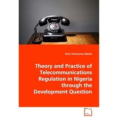 Theory and Practice of Telecommunications Regulationin Nigeria through the Development Question