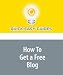 How To Get a Free Blog How To Get a Free Blog