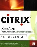 Citrix XenApp Platinum Edition Advanced Concepts: The Official Guide