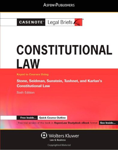 Casenote Legal Briefs Constitutional Law: Keyed to Stone, Seidman, Sunstein, Tushnet and Karlan, 6e