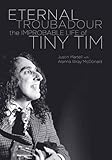 Eternal Troubadour: The Improbable Life Of Tiny Tim