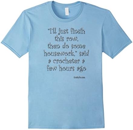 Finish This Row, Then Do Housework Crocheter Tshirt - Male Large - Baby Blue