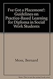 I've got a placement! : guidelines on practice-based learning for diploma in social work students