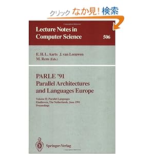 【クリックでお店のこの商品のページへ】PARLE ’91. Parallel Architectures and Languages Europe (Lecture Notes in Computer Science): Emile H.L. Aarts, Jan van Leeuwen, Martin Rem: 洋書
