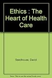 Ethics : the heart of health care