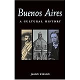 Buenos Aires: A Cultural History (Cultural Histories Series)