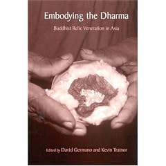 Embodying the Dharma: Buddhist Relic Veneration in Asia