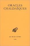 Oracles chaldaïques : Avec un choix de commentaires anciens : Psellus - Proclus - Michel Italicus (édition bilingue rançais/grec)