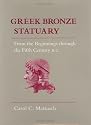 Greek Bronze Statuary: From the Beginnings Through the Fifth Century B.C.