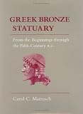 Greek Bronze Statuary: From the Beginnings Through the Fifth Century B.C.