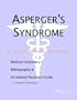 Asperger's Syndrome - A Medical Dictionary, Bibliography, and Annotated Research Guide to Internet References