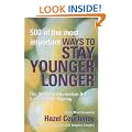 500 of the Most Important Ways to Stay Younger Longer