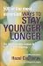 500 of the Most Important Ways to Stay Younger Longer