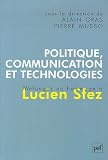 Politique, communication et technologies : M�langes en hommage � Lucien Sfez