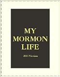 My Mormon Life; A Boy's Struggle With Polygamy, Magic Underwear,and Racism
