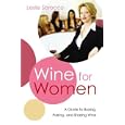 Wine for Women: A Guide to Buying, Pairing, and Sharing Wine