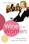 Wine for Women: A Guide to Buying, Pairing, and Sharing Wine