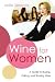 Wine for Women: A Guide to Buying, Pairing, and Sharing Wine