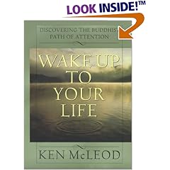 Wake Up To Your Life: Discovering the Buddhist Path of Attention