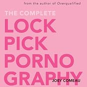 The Complete Lockpick Pornography | [Joey Comeau]