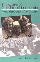 The Cure of Childhood Leukemia: Into the Age of Miracles