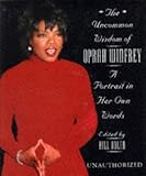 The uncommon wisdom of Oprah Winfrey : a portrait in her own words