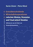 Produkt-Bild: Grenz&uuml;berschreitende Wirtschaftskooperationen zwischen K&auml;rnten, Slowenien und Friaul-Julisch Venetien