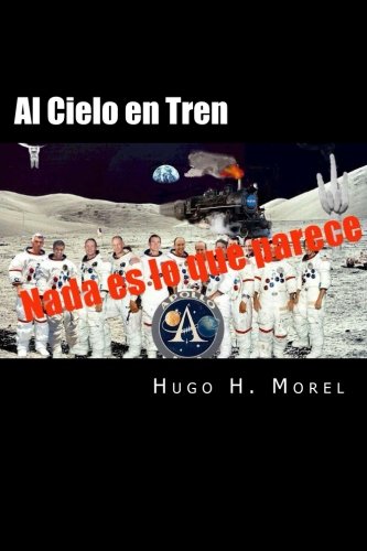 Al Cielo en Tren: Las mentiras de las misiones Apolo (Spanish Edition)