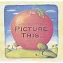 Picture This...: A Child's First Picture Book