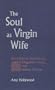 The Soul as Virgin Wife: Mechthild of Magdeburg, Marguerite Porete, and Meister Eckhart (Studies in Spirituality and Theology)