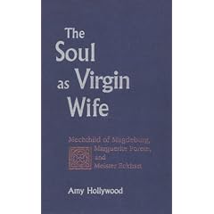 The Soul as Virgin Wife: Mechthild of Magdeburg, Marguerite Porete, and Meister Eckhart (Studies in Spirituality and Theology)