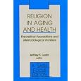 Religion in Aging and Health: Theoretical Foundations and Methodological Frontiers (SAGE Focus Editions) by Jeffrey S. Levin