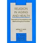 Click here to buy Religion in Aging and Health: Theoretical Foundations and Methodological Frontiers (SAGE Focus Editions) by  Jeffrey S. Levin.