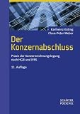 Der Konzernabschluss: Praxis der Konzernrechnungslegung nach HGB und IFRS - Karlheinz K&uuml;ting, Claus-Peter Weber, Jochen Cassel