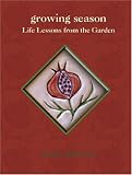 Growing Season
 Life Lessons from the Garden,
Arlene Bernstein