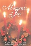 Moments of Joy: Daily Meditations from Advent 2004 through the Christmas Season 2005