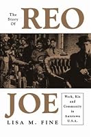 The Story of Reo Joe: Work, Kin, and Community in Autotown, U.S.A (Critical Perspectives on the Past)
