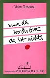 Nur da wo du bist, da ist nichts - Yoko Tawada