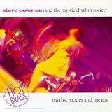 Revue Steve Coleman & The Mystic Rhythm Society  / Myths, Modes And Means