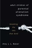 Adult Children of Parental Alienation Syndrome: Breaking the Ties that Bind (Norton Professional Book)